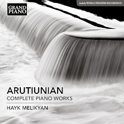 Complete Piano Works by Arutiunian ;   Hayk Melikyan