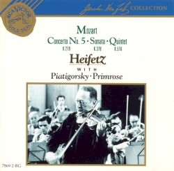 Concerto no. 5 / Sonata / Quintet by Mozart ;   Heifetz ,   Piatigorsky ,   Primrose