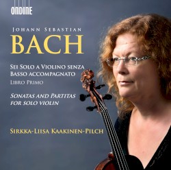 Sonatas and Partitas for Solo Violin by Johann Sebastian Bach ;   Sirkka-Liisa Kaakinen-Pilch