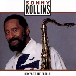 Here’s to the People by Sonny Rollins