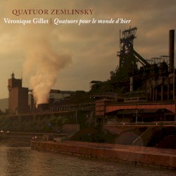 Quatuors pour le monde d’hier by Véronique Gillet ;   Zemlinsky Quartet