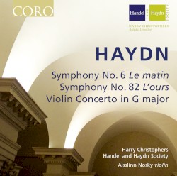 Symphony no. 6 "Le matin" / Symphony no. 82 "L´ours" / Violin Concerto in G major by Joseph Haydn ;   Händel and Haydn Society ,   Aisslinn Nosky ,   Harry Christophers
