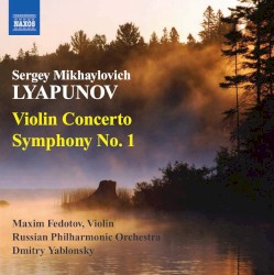 Violin Concerto / Symphony no. 1 by Sergey Mikhaylovich Lyapunov ;   Maxim Fedotov ,   Russian Philharmonic Orchestra ,   Dmitry Yablonsky