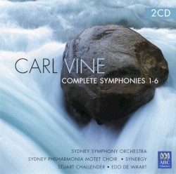 Complete Symphonies 1-6 by Carl Vine ;   Sydney Symphony Orchestra ,   Sydney Philharmonia Motet Choir ,   Synergy ,   Stuart Challender ,   Edo de Waart
