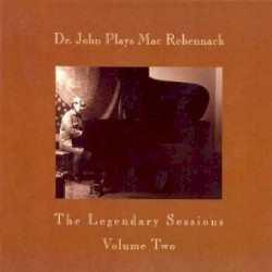 Dr John Plays Mac Rebennack: Legendary Sessions, Volume. 2 by Dr. John