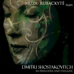 Dmitri Shostakovitch: 24 Preludes and Fugues by Dmitri Shostkovitch ;   Mūza Rubackytė