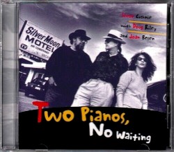 Two Pianos, No Waiting by Scott Cushnie  with   Doug Riley  and   Joan Besen