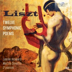 Twelve Symphonic Poems by Liszt ;   Leslie Howard ,   Mattia Ometto