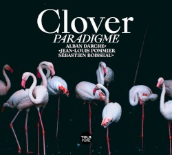 CLOVER Paradigme by Alban Darche ,   Sébastien Boisseau  &   Jean-Louis Pommier