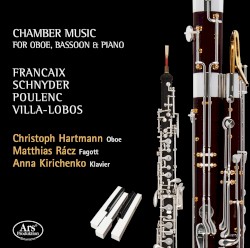 Chamber Music for Oboe, Bassoon & Piano by Françaix ,   Schnyder ,   Poulenc ,   Villa‐Lobos ;   Christoph Hartmann ,   Matthias Rácz ,   Anna Kirichenko