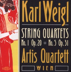 String Quartets no. 1, op. 20 & no. 5, op. 31 by Karl Weigl ;   Artis Quartett