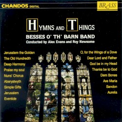 Hymns and Things by Besses o’ th’ Barn Band ,   Alec Evans ,   Roy Newsome