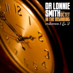 In the Beginning: Volumes 1 & 2 by Dr. Lonnie Smith Octet
