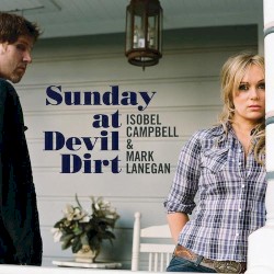 Sunday at Devil Dirt by Isobel Campbell  &   Mark Lanegan