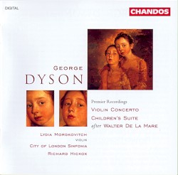 Violin Concerto / Children’s Suite after Walter de la Mare by George Dyson ;   Lydia Mordkovitch ,   City of London Sinfonia ,   Richard Hickox