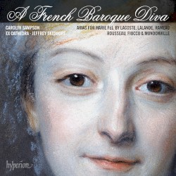 A French Baroque Diva by Lacoste ,   Lalande ,   Rameau ,   Rousseau ,   Fiocco ,   Mondonville ;   Carolyn Sampson ,   Ex Cathedra ,   Jeffrey Skidmore
