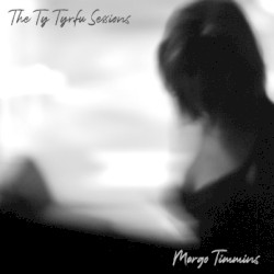 The Ty Tyrfu Sessions by Margo Timmins