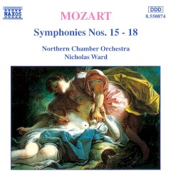 Symphonies nos. 15–18 by Mozart ;   Northern Chamber Orchestra ,   Nicholas Ward