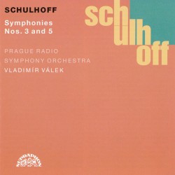 Symphonies Nos. 3 and 5 by Schulhoff ;   Prague Radio Symphony Orchestra ,   Vladimír Válek