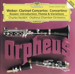 Weber: Clarinet Concertos / Concertino / Rossini: Introduction, Theme & Variations by Weber ,   Rossini ;   Charles Neidich ,   Orpheus Chamber Orchestra
