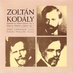 Sonata for Solo Cello / Duo for Violin and Cello by Kodály ;   Jerry Grossman ,   Daniel Phillips