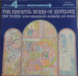 The Immortal Works of Albert Ketelbey by Albert Ketèlbey ;   Royal Philharmonic Orchestra ,   Royal Philharmonic Chorus ,   Eric Rogers