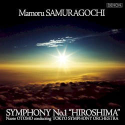 Mamoru SUMARAGOCHI; Symphony no. 1 "Hiroshima" / Tokyo Symphony Orchestra, Noato Otomo by Mamoru Samuragochi ,   Takashi Niigaki ;   Tokyo Symphony Orchestra  &   Naoto Otomo