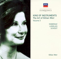 King of Instruments: The Art of Gillian Weir, Vol. 3 by Roberday ,   Langlais ,   Scheidt ;   Gillian Weir