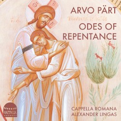 Odes of Repentance by Arvo Pärt ;   Cappella Romana ,   Alexander Lingas