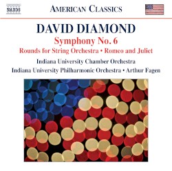 Symphony no. 6 / Rounds for String Orchestra / Romeo and Juliet by David Diamond ;   Indiana University Chamber Orchestra ,   Indiana University Philharmonic Orchestra ,   Arthur Fagen