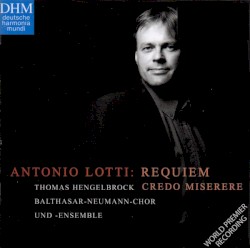 Requiem / Credo / Miserere by Antonio Lotti ;   Balthasar-Neumann-Chor ,   Balthasar-Neumann-Ensemble ,   Thomas Hengelbrock