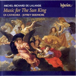 Music for the Sun King by Michel‐Richard de Lalande ;   Ex Cathedra ,   Jeffrey Skidmore