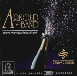 Arnold for Band by Malcolm Arnold ;   Dallas Wind Symphony ,   Jerry Junkin