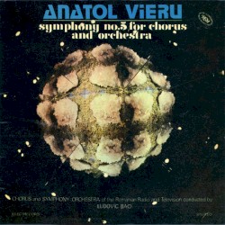 Symphony no. 5 for Chorus and Orchestra by Anatol Vieru ;   Chorus  and   Symphony Orchestra of the Romanian Radio and Television ,   Ludovic Baci