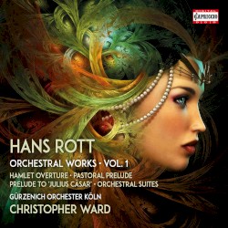 Rott: Complete Orchestral Works, Vol.1 by Hans Rott ,   Gürzenich‐Orchester Köln  &   Christopher Ward
