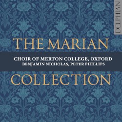 The Marian Collection by Choir of Merton College, Oxford ,   Benjamin Nicholas ,   Peter Phillips