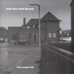 This Leaden Pall by Half Man Half Biscuit
