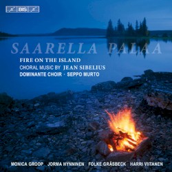 Saarella palaa (Fire on the Island) by Jean Sibelius ;   Dominante Choir ,   Seppo Murto ,   Monica Groop ,   Jorma Hynninen ,   Folke Gräsbeck ,   Harri Viitanen