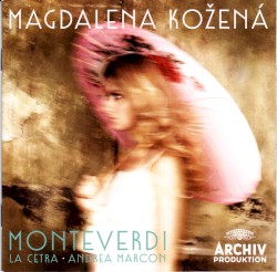 Monteverdi by Claudio Monteverdi ;   Magdalena Kožená ,   La Cetra ,   Andrea Marcon