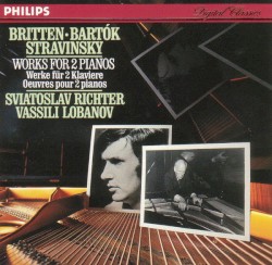 Works for 2 Pianos by Britten ,   Bartók ,   Stravinsky ;   Sviatoslav Richter ,   Vassili Lobanov