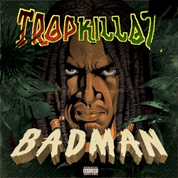 Badman by Tropkillaz