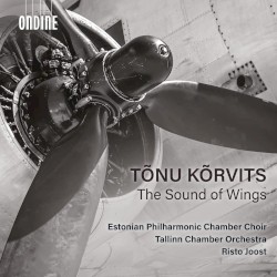 The Sound of Wings by Tõnu Kõrvits ;   Estonian Philharmonic Chamber Choir ,   Tallinn Chamber Orchestra ,   Risto Joost