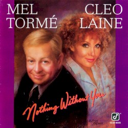Nothing Without You by Cleo Laine  and   Mel Tormé