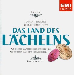 Das Land des Lächelns by Franz Lehár ;   Chor des Bayerischen Rundfunks ,   Münchner Rundfunkorchester ,   Willi Boskovsky