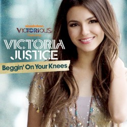 Beggin' on Your Knees by Victorious Cast  featuring   Victoria Justice