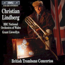British Trombone Concertos by Christian Lindberg ,   BBC National Orchestra of Wales ,   Grant Llewellyn