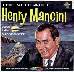 The Versatile Henry Mancini and His Orchestra by Henry Mancini  and   His Orchestra