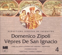 Les Chemins du Baroque, volume 4: Vêpres de San Ignacio by Domenico Zipoli ;   Coro de Niños Cantores de Córdoba ,   Ensemble Elyma  &   Gabriel Garrido