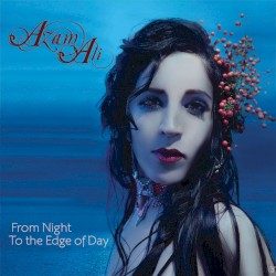 From Night to the Edge of Day by Azam Ali