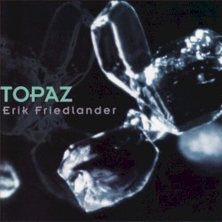 Topaz by Erik Friedlander